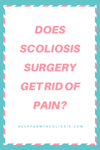 Does scoliosis surgery get rid of pain?