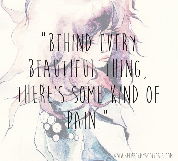 scoliosis-quote-behind-every-beautiful-thing-theres-some-kind-of-pain