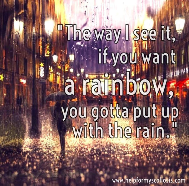 scoliosis-quote-if-you-want-a-rainbow-you-have-to-put-up-with-the-rainscoliosis-quote-if-you-want-a-rainbow-you-have-to-put-up-with-the-rain