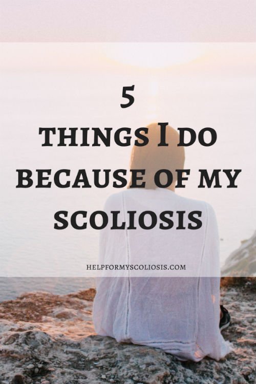 5 things I do because of my Scoliosis