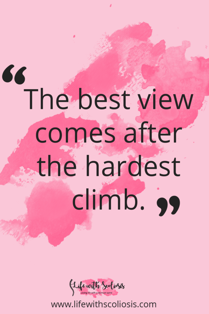 Scoliosis Quote - The best view comes after the hardest climb. 