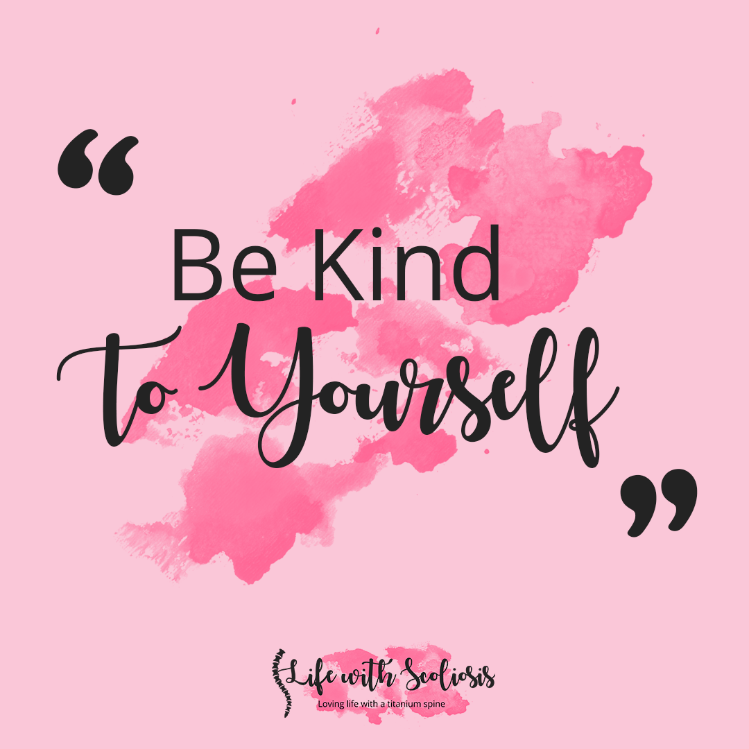 Insta-Quote-Template-Be-Kind-To-Yourself - Life with Scoliosis