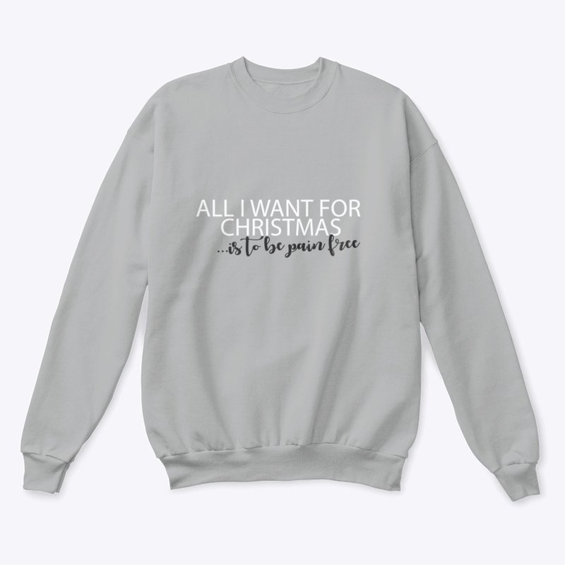 Christmas Scoliosis sweatshirt - all I want for Christmas is to be pain free 