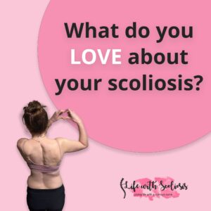 What do you love about your scoliosis1